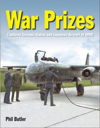 WAR PRIZES: THE CAPTURED GERMAN, ITALIAN AND JAPANESE AIRCRAFT OF WWII