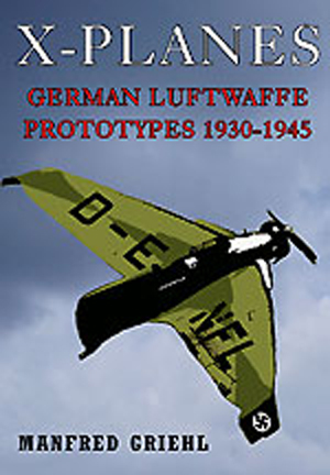 X-PLANES GERMAN LUFTWAFFE PROTOTYPES 1930-1945