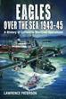 EAGLES OVER THE SEA 1943-45 A HISTORY OF LUFTWAFFE MARITIME OPERATIONS
