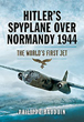 HITLER'S SPYPLANE OVER NORMANDY 1944 THE WORLD'S FIRST JET