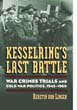KESSELRING'S LAST BATTLE WAR CRIMES TRIALS AND COLD WAR POLITICS 1945 - 1960