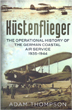 KUSTENFLIEGER THE OPERATIONAL HISTORY OF THE GERMAN COASTAL AIR SERVICE 1935-1945