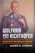 WOLFRAM VON RICHTHOFEN MASTER OF THE GERMAN AIR WAR