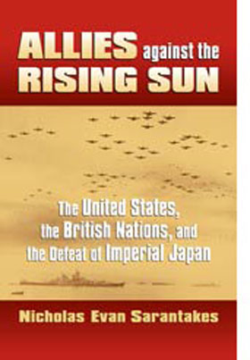 ALLIES AGAINST THE RISING SUN THE UNITED STATES THE BRITISH NATIONS AND THE DEFEAT OF IMPERIAL JAPAN