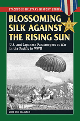 BLOSSOMING SILK AGAINST THE RISING SUN US AND JAPANESE PARATROOPERS AT WAR IN THE PACIFIC IN WWII