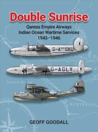 DOUBLE SUNRISE - QANTAS EMPIRE AIRWAYS INDIAN OCEAN WARTIME SERVICES 1943 - 1946