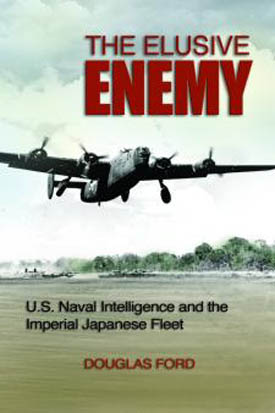 THE ELUSIVE ENEMY US NAVAL INTELLIGENCE AND THE IMPERIAL JAPANESE FLEET