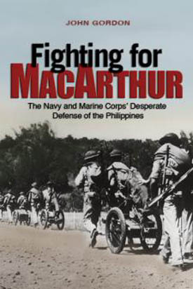 FIGHTING FOR MACARTHUR THE NAVY AND MARINE CORPS' DESPERATE DEFENSE OF THE PHILIPPINES