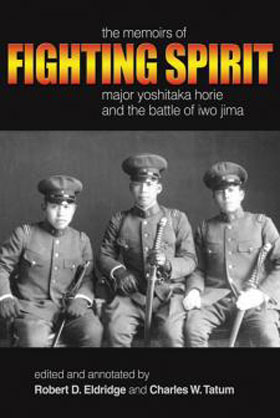 FIGHTING SPIRIT THE MEMOIRS OF MAJOR YOSHITAKA HORIE AND THE BATTLE OF IWO JIMA