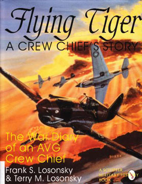 FLYING TIGER A CREW CHIEF'S STORY - THE WAR DIARY OF AN AVG CREW CHIEF