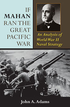 IF MAHAN RAN THE GREAT PACIFIC WAR AN ANALYSIS OF WWII NAVAL STRATEGY