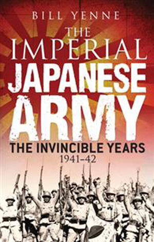 THE IMPERIAL JAPANESE ARMY THE INVINCIBLE YEARS 1941-42