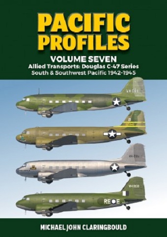 PACIFIC PROFILES VOLUME SEVEN: ALLIED TRANSPORTS DOUGLAS C-47 SERIES SOUTH & SOUTHERN PACIFIC 1942 - 1943