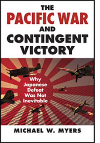 THE PACIFIC WAR AND CONTINGENT VICTORY WHY JAPANESE DEFEAT WAS NOT INEVITABLE