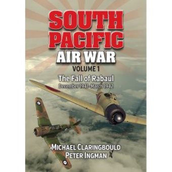 SOUTH PACIFIC AIR WAR- VOLUME 1, THE FALL OF RABAUL, DECEMBER 1941 - MARCH 1942