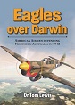 EAGLES OVER DARWIN AMERICAN AIRMEN DEFENDING NORTHERN AUSTRALIA IN 1942