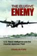 THE ELUSIVE ENEMY US NAVAL INTELLIGENCE AND THE IMPERIAL JAPANESE FLEET