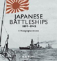 JAPANESE BATTLESHIPS 1897-1945 A PHOTOGRAPHIC ARCHIVE