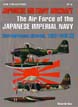 JAPANESE MILITARY AIRCRAFT THE AIR FORCE OF THE JAPANESE IMPERIAL NAVY CARRIER BASED AIRCRAFT 1922 - 1945 VOLUME 2