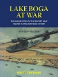 LAKE BOGA AT WAR THE INSIDE STORY OF THE SECRET RAAF INLAND FLYING BOAT BASE IN WWII