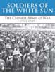 SOLDIERS OF THE WHITE SUN THE CHINESE ARMY AT WAR 1931 - 1949