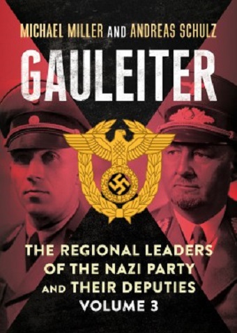 GAULEITER VOLUME 3 THE REGIONAL LEADERS OF THE NAZI PARTY AND THEIR DEPUTIES