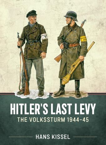 HITLER'S LAST LEVY: THE VOLKSSTURM 1944-45 revised