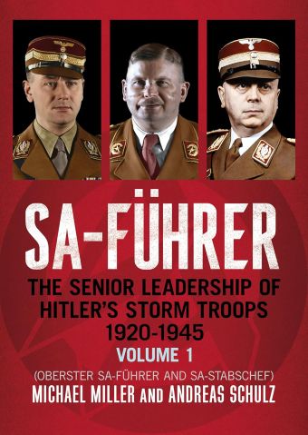 SA-FUHRER THE SENIOR LEADERSHIP OF HITLER'S STORM TROOPS 1920-1945 VOLUME 1 (Oberster SA-Führer and SA-Stabschef)
