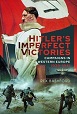 HITLER'S IMPERFECT VICTORIES: CAMPAIGNS IN WESTERN EUROPE 1939 - 1941