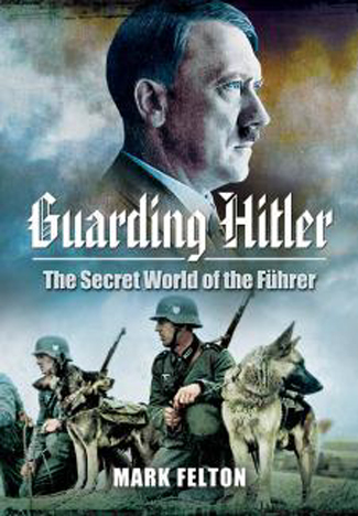 GUARDING HITLER THE SECRET WORLD OF THE FUHRER