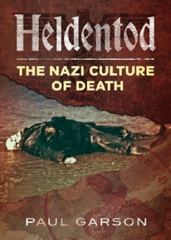 HELDENTOD THE NAZI CULTURE OF DEATH