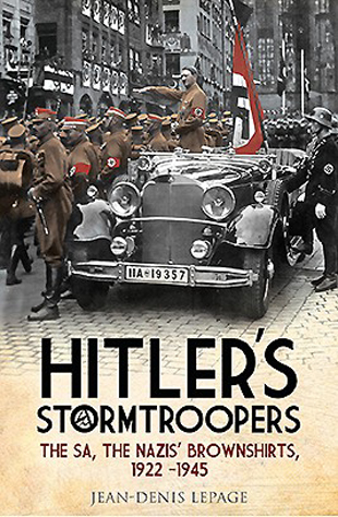 HITLER'S STORMTROOPERS THE SA, THE NAZIS' BROWNSHIRTS, 1922-1945