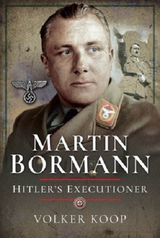 MARTIN BORMANN HITLER'S EXECUTIONER