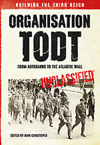 ORGANISATION TODT FROM AUTOBAHNS TO THE ATLANTIC WALL