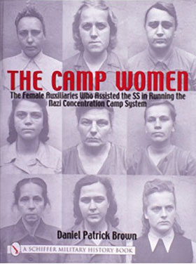 THE CAMP WOMEN THE FEMALE AUXILIARIES WHO ASSISTED THE SS IN RUNNING THE NAZI CONCENTRATION CAMP SYSTEM