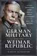 GERMAN MILITARY AND THE WEIMAR REPUBLIC: GENERAL HANS VON SEEKT, GENERAL ERICH LUDENDORFF AND THE RISE OF HITLER