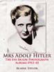 MRS ADOLF HITLER THE EVA BRAUN PHOTOGRAPH ALBUMS 1912-1945