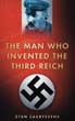 THE MAN WHO INVENTED THE THIRD REICH