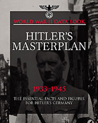 HITLER'S MASTERPLAN 1933-1945 THE ESSENTIAL FACTS AND FIGURES FOR HITLER'S GERMANY