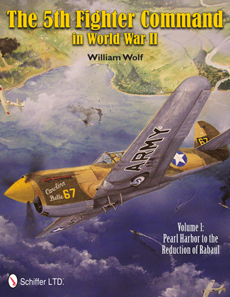 5TH FIGHTER COMMAND IN WORLD WAR II VOL. 1 PEARL HARBOR TO THE REDUCTION OF RABAUL