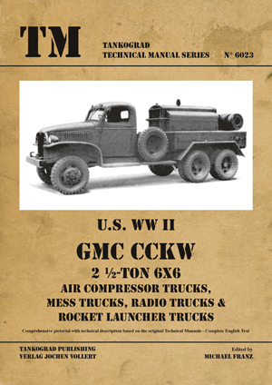 TANKOGRAD TECNICAL MANUAL 6023 U.S. WWII GMC CCKW 2.5 TON 6X6 AIR COMPRESSOR TRUCKS, MESS TRUCKS, RADIO TRUCKS & ROCKET LAUNCHER TRUCKS