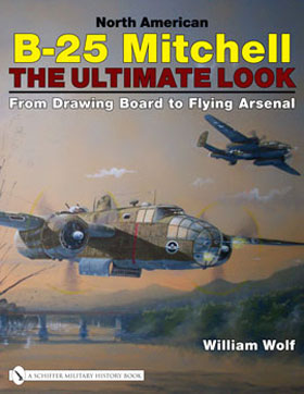 NORTH AMERICAN B-25 MITCHELL THE ULTIMATE LOOK FROM DRAWING BOARD TO FLYING ARSENAL