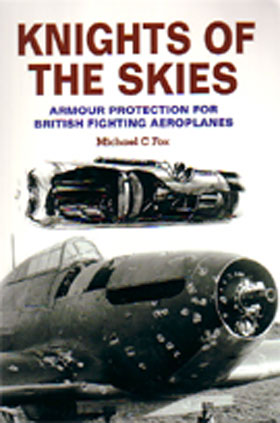 KNIGHTS OF THE SKIES ARMOUR PROTECTION FOR THE BRITISH FIGHTING AEROPLANES