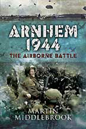 ARNHEM 1944 THE AIRBORNE BATTLE