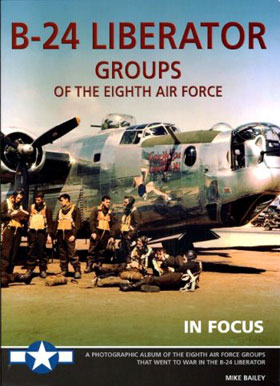 B-24 LIBERATOR GROUPS OF THE EIGHTH AIR FORCE IN FOCUS