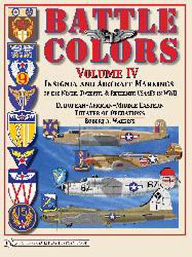 BATTLE COLORS VOLUME IV INSIGNIA AND AIRCRAFT MARKINGS OF THE US ARMY AIR FORCE IN WWII EUROPEAN - AFRICAN - MIDDLE EASTERN THEATER OF OPERATIONS