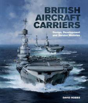 BRITISH AIRCRAFT CARRIERS DESIGN, DEVELOPMENT AND SERVICE HISTORIES