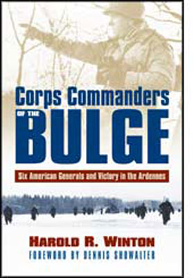 CORPS COMMANDERS OF THE BULGE SIX AMERICAN GENERALS AND VICTORY IN THE ARDENNES