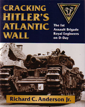 CRACKING HITLER'S ATLANTIC WALL THE 1ST ASSAULT BRIGADE ROYAL ENGINEERS ON D-DAY