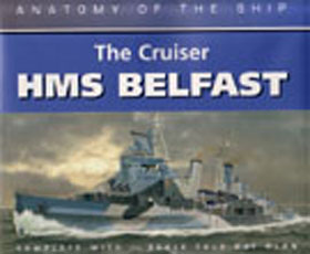 THE CRUISER BELFAST (ANATOMY OF THE SHIP SERIES)